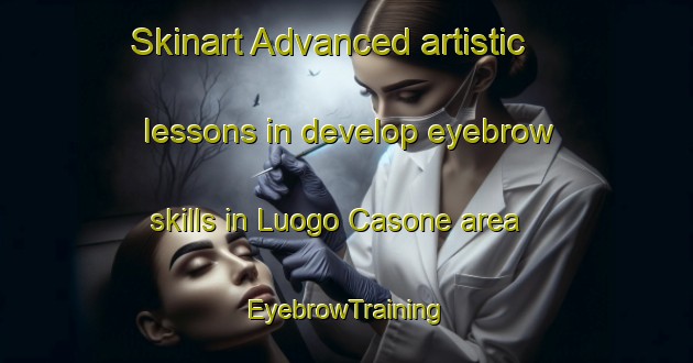 Skinart Advanced artistic lessons in develop eyebrow skills in Luogo Casone area | EyebrowTraining | EyebrowClasses | SkinartTraining-Italy