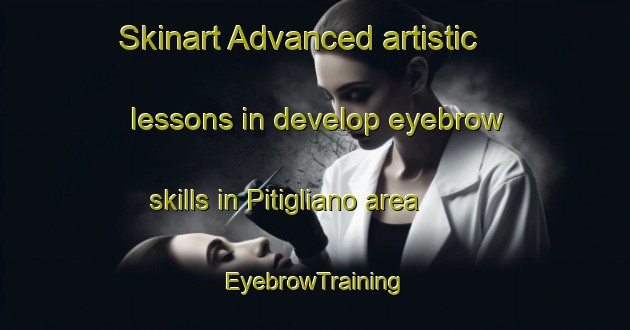 Skinart Advanced artistic lessons in develop eyebrow skills in Pitigliano area | EyebrowTraining | EyebrowClasses | SkinartTraining-Italy