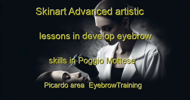 Skinart Advanced artistic lessons in develop eyebrow skills in Poggio Mottese Picardo area | EyebrowTraining | EyebrowClasses | SkinartTraining-Italy