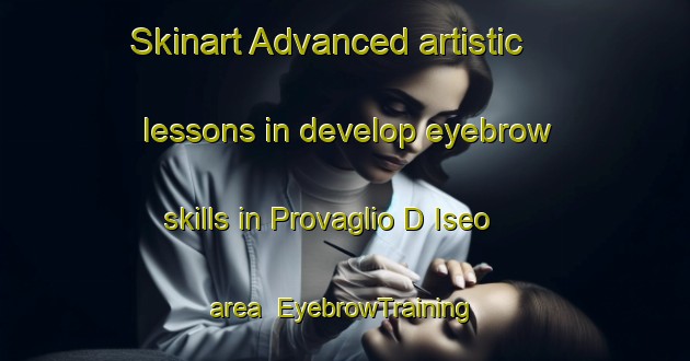 Skinart Advanced artistic lessons in develop eyebrow skills in Provaglio D Iseo area | EyebrowTraining | EyebrowClasses | SkinartTraining-Italy