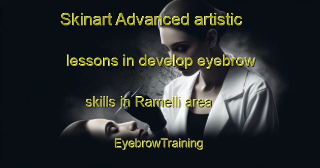 Skinart Advanced artistic lessons in develop eyebrow skills in Ramelli area | EyebrowTraining | EyebrowClasses | SkinartTraining-Italy