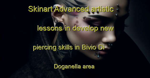 Skinart Advanced artistic lessons in develop new piercing skills in Bivio Di Doganella area | PiercingTraining | PiercingClasses | SkinartTraining-Italy