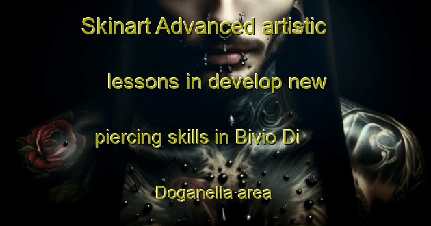 Skinart Advanced artistic lessons in develop new piercing skills in Bivio Di Doganella area | PiercingTraining | PiercingClasses | SkinartTraining-Italy