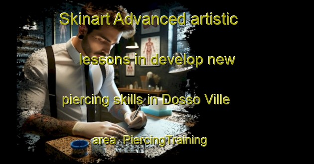 Skinart Advanced artistic lessons in develop new piercing skills in Dosso Ville area | PiercingTraining | PiercingClasses | SkinartTraining-Italy
