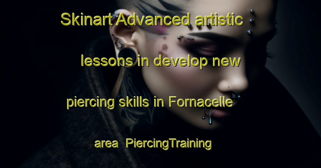Skinart Advanced artistic lessons in develop new piercing skills in Fornacelle area | PiercingTraining | PiercingClasses | SkinartTraining-Italy