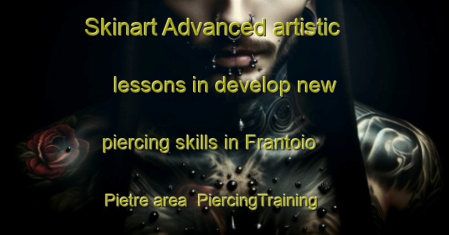 Skinart Advanced artistic lessons in develop new piercing skills in Frantoio Pietre area | PiercingTraining | PiercingClasses | SkinartTraining-Italy