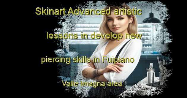 Skinart Advanced artistic lessons in develop new piercing skills in Fuipiano Valle Imagna area | PiercingTraining | PiercingClasses | SkinartTraining-Italy