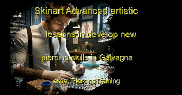 Skinart Advanced artistic lessons in develop new piercing skills in Galvagna area | PiercingTraining | PiercingClasses | SkinartTraining-Italy