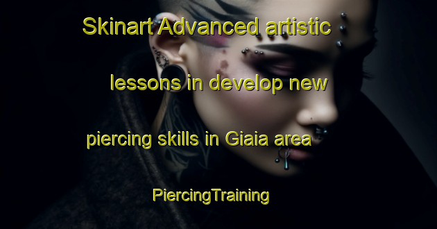 Skinart Advanced artistic lessons in develop new piercing skills in Giaia area | PiercingTraining | PiercingClasses | SkinartTraining-Italy