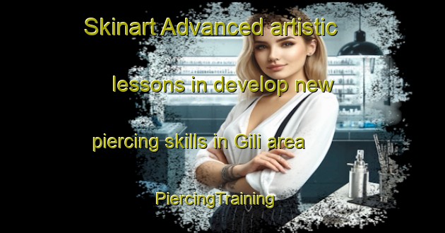 Skinart Advanced artistic lessons in develop new piercing skills in Gili area | PiercingTraining | PiercingClasses | SkinartTraining-Italy