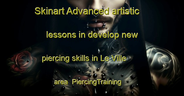Skinart Advanced artistic lessons in develop new piercing skills in Le Ville area | PiercingTraining | PiercingClasses | SkinartTraining-Italy