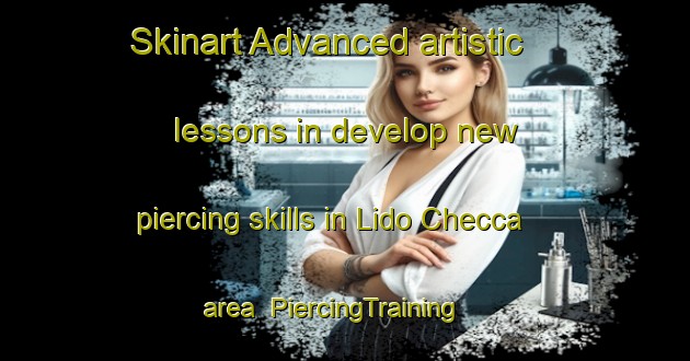 Skinart Advanced artistic lessons in develop new piercing skills in Lido Checca area | PiercingTraining | PiercingClasses | SkinartTraining-Italy