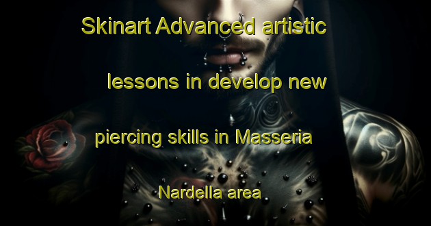 Skinart Advanced artistic lessons in develop new piercing skills in Masseria Nardella area | PiercingTraining | PiercingClasses | SkinartTraining-Italy