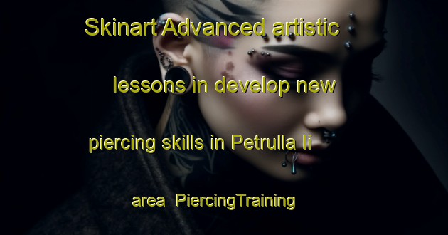 Skinart Advanced artistic lessons in develop new piercing skills in Petrulla Ii area | PiercingTraining | PiercingClasses | SkinartTraining-Italy