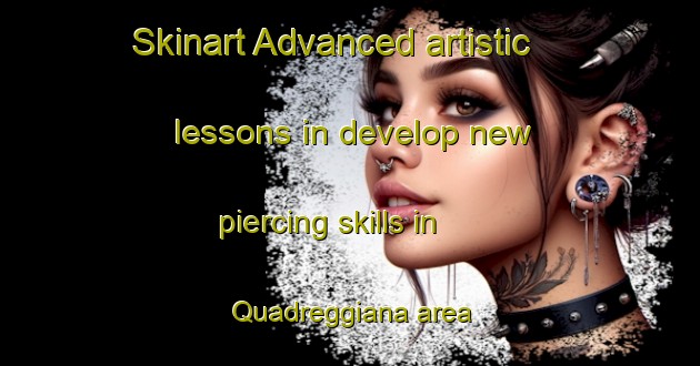 Skinart Advanced artistic lessons in develop new piercing skills in Quadreggiana area | PiercingTraining | PiercingClasses | SkinartTraining-Italy