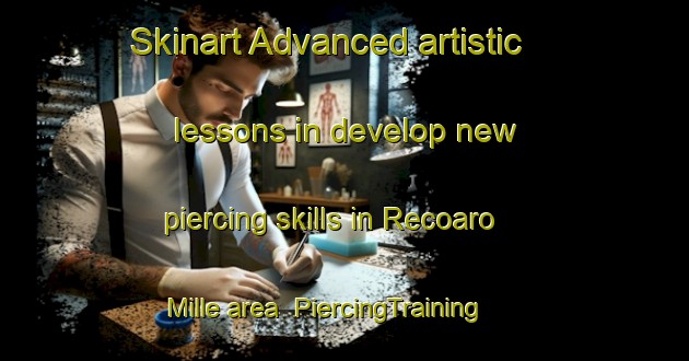 Skinart Advanced artistic lessons in develop new piercing skills in Recoaro Mille area | PiercingTraining | PiercingClasses | SkinartTraining-Italy