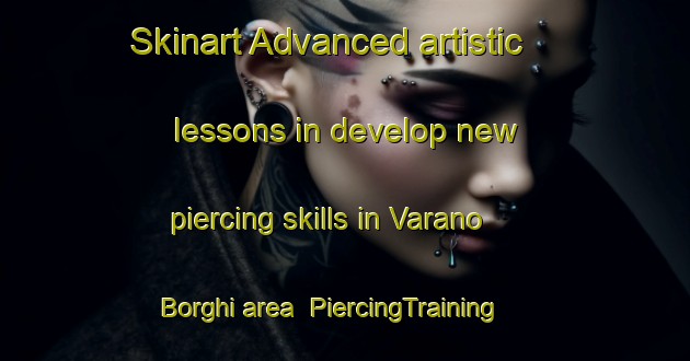 Skinart Advanced artistic lessons in develop new piercing skills in Varano Borghi area | PiercingTraining | PiercingClasses | SkinartTraining-Italy