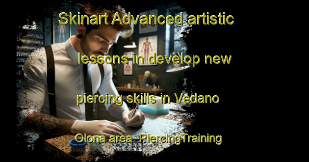 Skinart Advanced artistic lessons in develop new piercing skills in Vedano Olona area | PiercingTraining | PiercingClasses | SkinartTraining-Italy