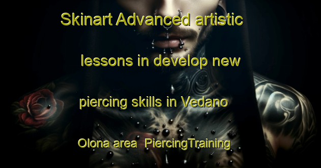 Skinart Advanced artistic lessons in develop new piercing skills in Vedano Olona area | PiercingTraining | PiercingClasses | SkinartTraining-Italy