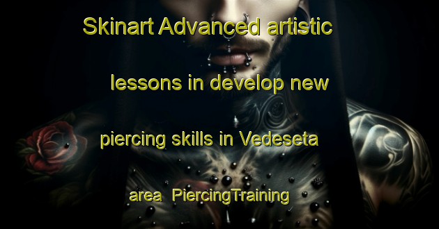 Skinart Advanced artistic lessons in develop new piercing skills in Vedeseta area | PiercingTraining | PiercingClasses | SkinartTraining-Italy