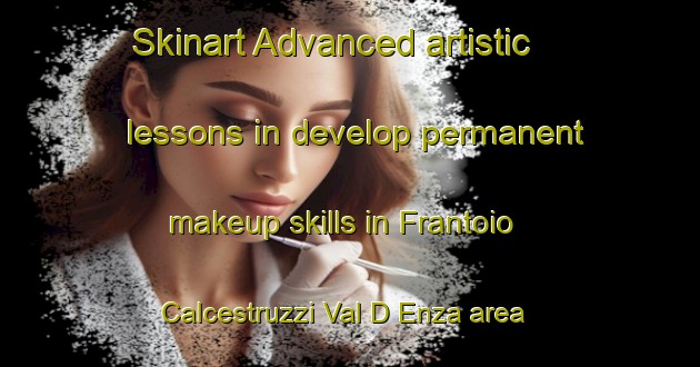 Skinart Advanced artistic lessons in develop permanent makeup skills in Frantoio Calcestruzzi Val D Enza area | PermanentmakeupTraining | PermanentmakeupClasses | SkinartTraining-Italy