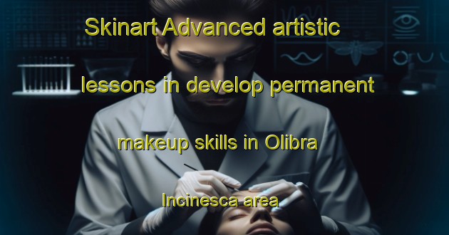 Skinart Advanced artistic lessons in develop permanent makeup skills in Olibra Incinesca area | PermanentmakeupTraining | PermanentmakeupClasses | SkinartTraining-Italy