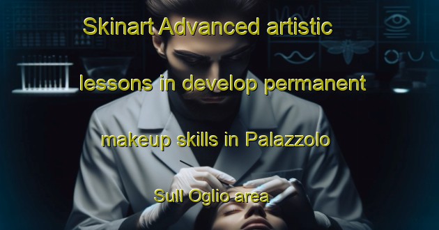 Skinart Advanced artistic lessons in develop permanent makeup skills in Palazzolo Sull Oglio area | PermanentmakeupTraining | PermanentmakeupClasses | SkinartTraining-Italy
