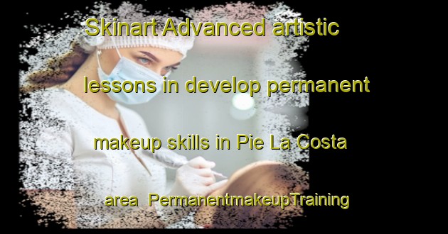 Skinart Advanced artistic lessons in develop permanent makeup skills in Pie La Costa area | PermanentmakeupTraining | PermanentmakeupClasses | SkinartTraining-Italy
