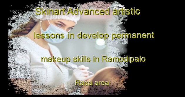Skinart Advanced artistic lessons in develop permanent makeup skills in Ramodipalo Rasa area | PermanentmakeupTraining | PermanentmakeupClasses | SkinartTraining-Italy