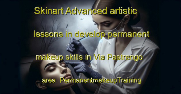 Skinart Advanced artistic lessons in develop permanent makeup skills in Via Pastrengo area | PermanentmakeupTraining | PermanentmakeupClasses | SkinartTraining-Italy