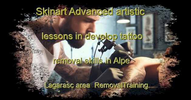 Skinart Advanced artistic lessons in develop tattoo removal skills in Alpe Lagarasc area | RemovalTraining | RemovalClasses | SkinartTraining-Italy