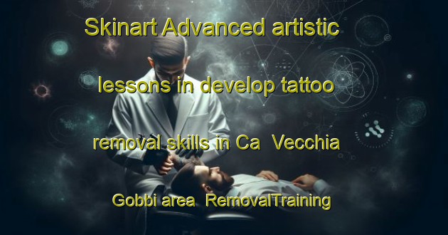 Skinart Advanced artistic lessons in develop tattoo removal skills in Ca  Vecchia Gobbi area | RemovalTraining | RemovalClasses | SkinartTraining-Italy
