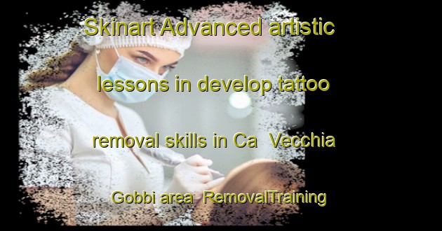 Skinart Advanced artistic lessons in develop tattoo removal skills in Ca  Vecchia Gobbi area | RemovalTraining | RemovalClasses | SkinartTraining-Italy