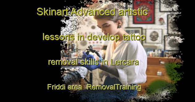 Skinart Advanced artistic lessons in develop tattoo removal skills in Lercara Friddi area | RemovalTraining | RemovalClasses | SkinartTraining-Italy