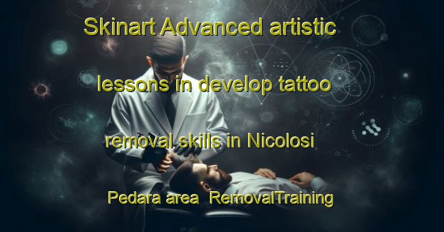 Skinart Advanced artistic lessons in develop tattoo removal skills in Nicolosi Pedara area | RemovalTraining | RemovalClasses | SkinartTraining-Italy