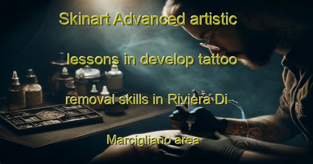 Skinart Advanced artistic lessons in develop tattoo removal skills in Riviera Di Marcigliano area | RemovalTraining | RemovalClasses | SkinartTraining-Italy