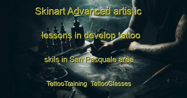 Skinart Advanced artistic lessons in develop tattoo skils in San Pasquale area | TattooTraining | TattooClasses | SkinartTraining-Italy