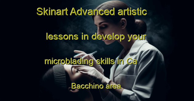 Skinart Advanced artistic lessons in develop your microblading skills in Ca  Bacchino area | MicrobladingTraining | MicrobladingClasses | SkinartTraining-Italy