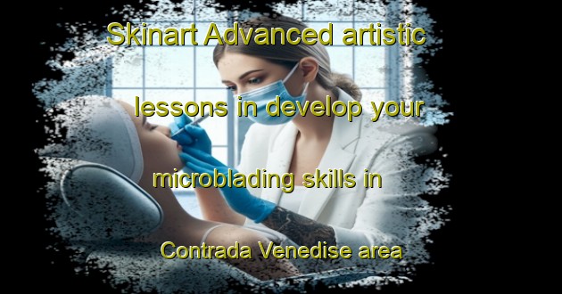 Skinart Advanced artistic lessons in develop your microblading skills in Contrada Venedise area | MicrobladingTraining | MicrobladingClasses | SkinartTraining-Italy