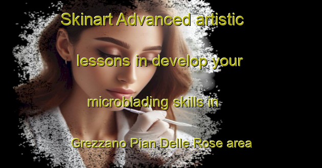 Skinart Advanced artistic lessons in develop your microblading skills in Grezzano Pian Delle Rose area | MicrobladingTraining | MicrobladingClasses | SkinartTraining-Italy