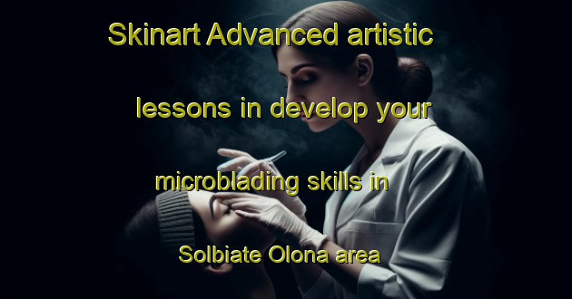 Skinart Advanced artistic lessons in develop your microblading skills in Solbiate Olona area | MicrobladingTraining | MicrobladingClasses | SkinartTraining-Italy