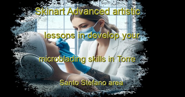 Skinart Advanced artistic lessons in develop your microblading skills in Torre Santo Stefano area | MicrobladingTraining | MicrobladingClasses | SkinartTraining-Italy
