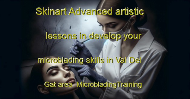 Skinart Advanced artistic lessons in develop your microblading skills in Val Del Gat area | MicrobladingTraining | MicrobladingClasses | SkinartTraining-Italy