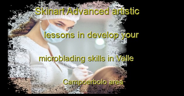 Skinart Advanced artistic lessons in develop your microblading skills in Valle Campoerbolo area | MicrobladingTraining | MicrobladingClasses | SkinartTraining-Italy