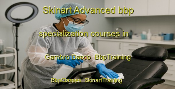 Skinart Advanced bbp specialization courses in Gambro Dasco | BbpTraining | BbpClasses | SkinartTraining-Italy