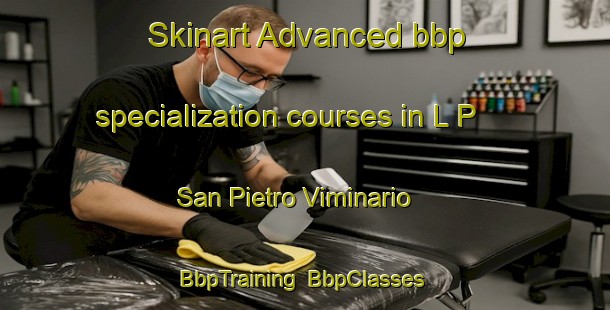 Skinart Advanced bbp specialization courses in L P  San Pietro Viminario | BbpTraining | BbpClasses | SkinartTraining-Italy