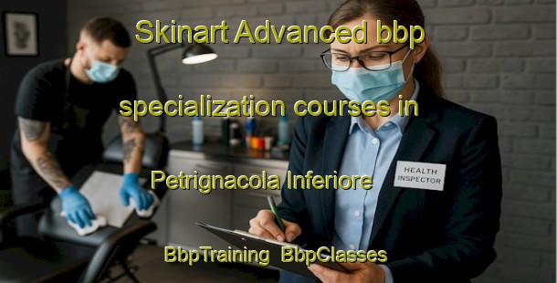 Skinart Advanced bbp specialization courses in Petrignacola Inferiore | BbpTraining | BbpClasses | SkinartTraining-Italy