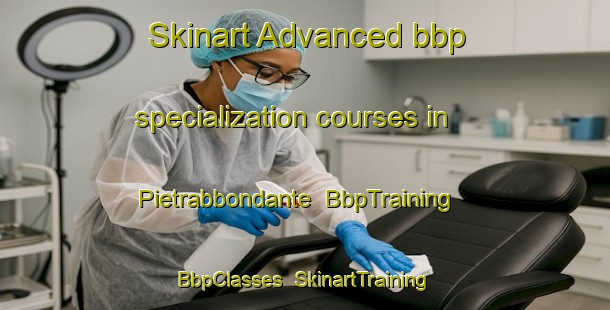 Skinart Advanced bbp specialization courses in Pietrabbondante | BbpTraining | BbpClasses | SkinartTraining-Italy