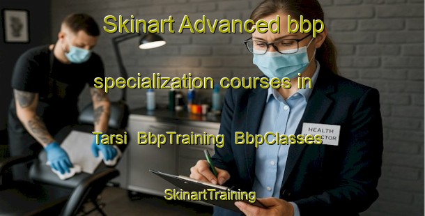 Skinart Advanced bbp specialization courses in Tarsi | BbpTraining | BbpClasses | SkinartTraining-Italy