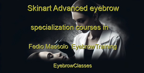 Skinart Advanced eyebrow specialization courses in Fedio Massolo | EyebrowTraining | EyebrowClasses | SkinartTraining-Italy